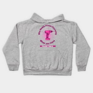 Who Needs Prince Charming Power Tools Kids Hoodie